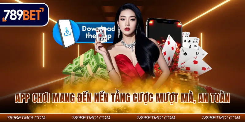App chơi mang đến nền tảng cược mượt mà, an toàn