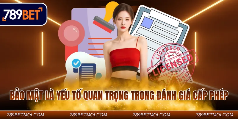 Bảo mật là yếu tố quan trọng trong đánh giá cấp phép