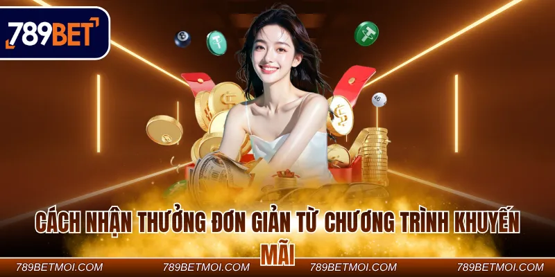 Cách nhận thưởng đơn giản từ chương trình khuyến mãi