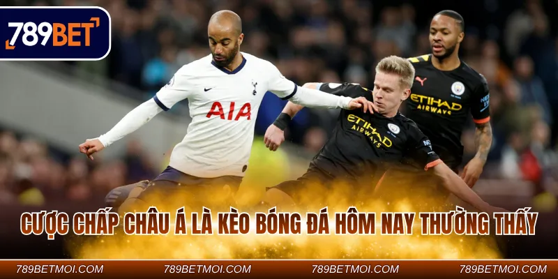 Cược chấp Châu Á là kèo bóng đá hôm nay thường thấy