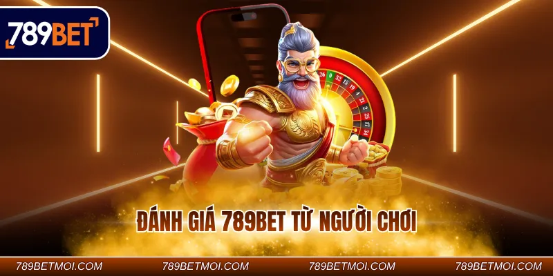 Đánh giá 789BET từ người chơi