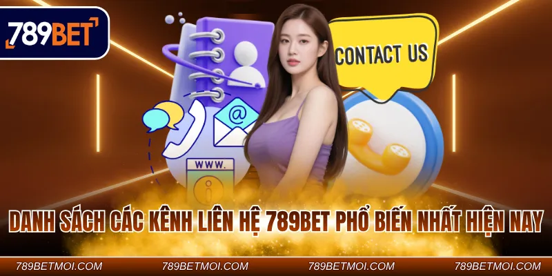 Danh sách các kênh liên hệ 789Bet phổ biến nhất hiện nay
