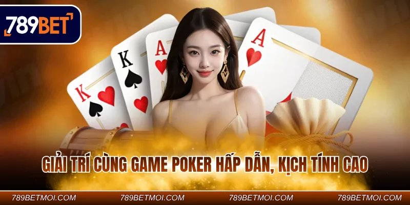 Giải trí cùng game poker hấp dẫn, kịch tính cao