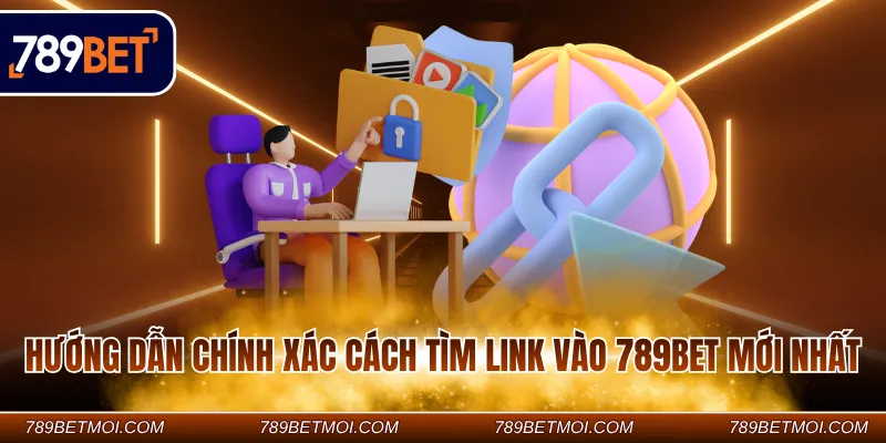 Hướng dẫn chính xác cách tìm Link vào 789Bet mới nhất