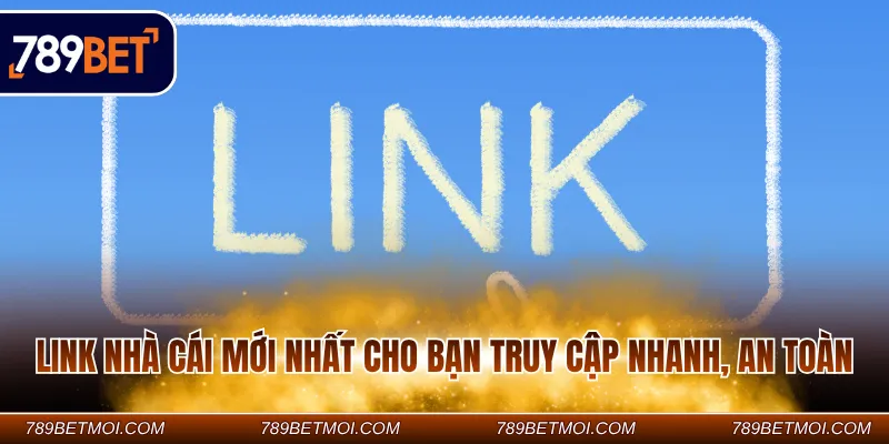 Link nhà cái mới nhất cho bạn truy cập nhanh, an toàn