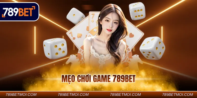 Mẹo chơi game 789BET