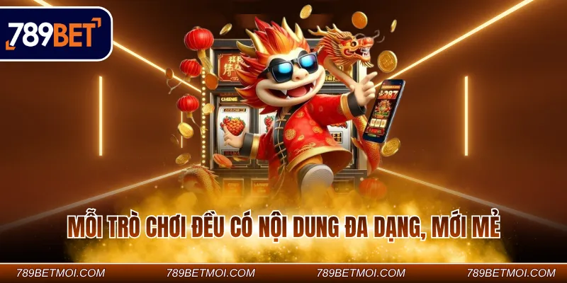 Mỗi trò chơi đều có nội dung đa dạng, mới mẻ