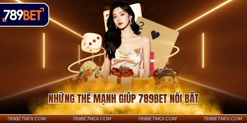 Những thế mạnh giúp 789BET nổi bật