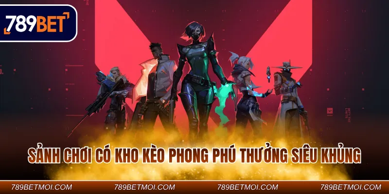 Sảnh chơi có kho kèo phong phú thưởng siêu khủng