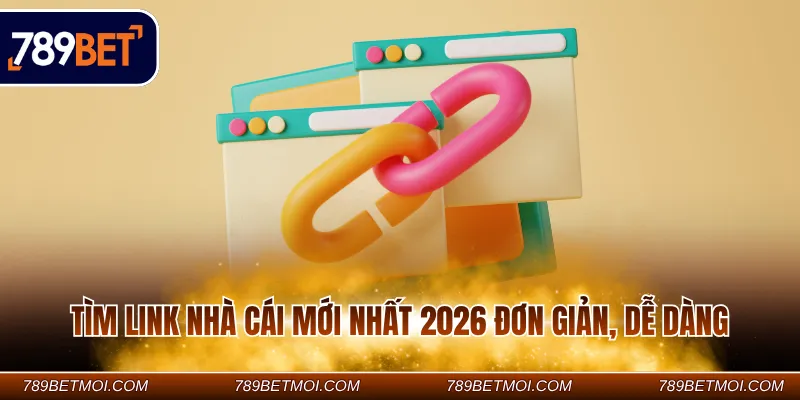 Tìm link nhà cái mới nhất 2026 đơn giản, dễ dàng