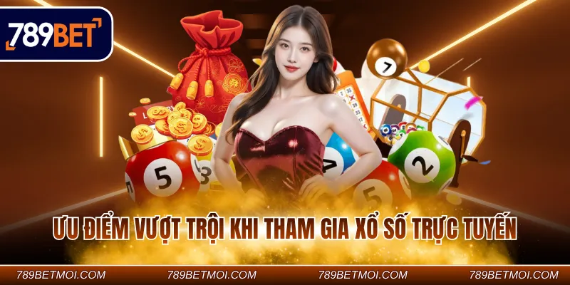 Ưu điểm vượt trội khi tham gia xổ số trực tuyến
